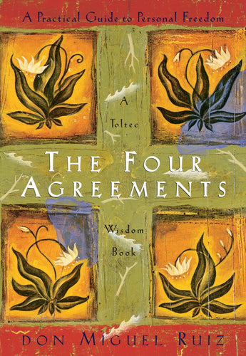 The Four Agreements: a Practical Guide to Personal Freedom (A Toltec Wisdom Book)